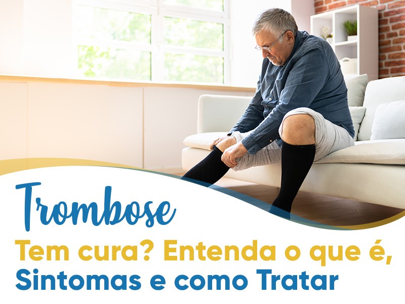 Trombose tem cura? Entenda o que , sintomas e como tratar